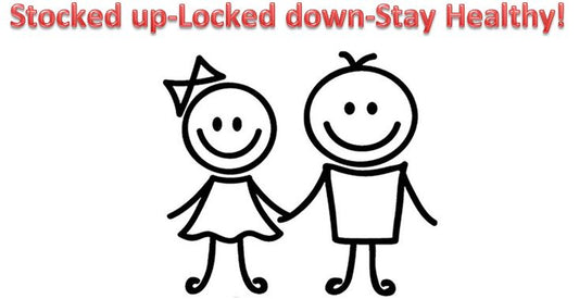 Stocked up-Locked down-Stay Healthy!